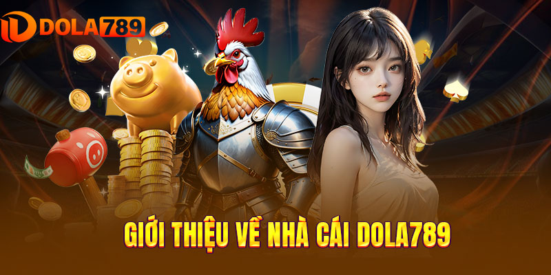 Giới thiệu thiên đường đổi thưởng Top 1 châu Á DOLA789 