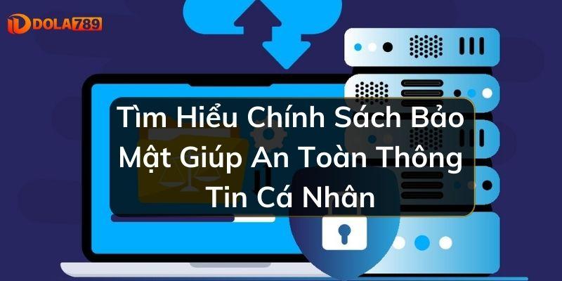 Tìm Hiểu Chính Sách Bảo Mật Giúp An Toàn Thông Tin Cá Nhân