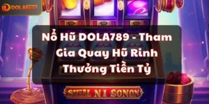 Nổ Hũ DOLA789 - Tham Gia Quay Hũ Rinh Thưởng Tiền Tỷ